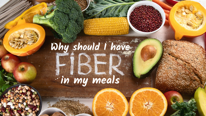 Why should I have fiber in my meals