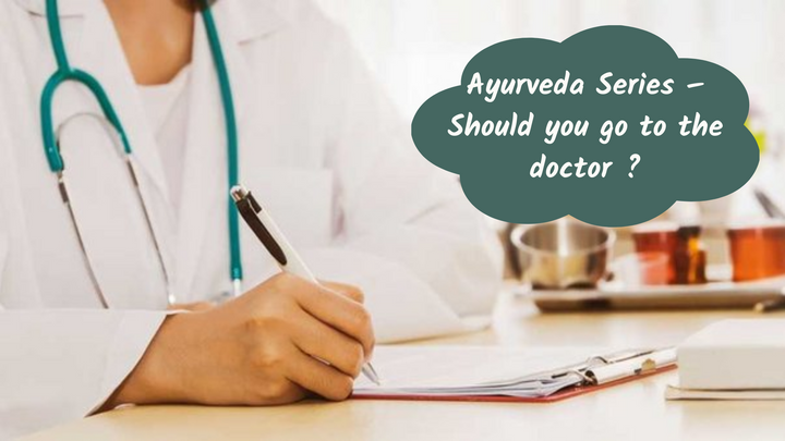 Ayurveda Series – Should you go to the doctor?