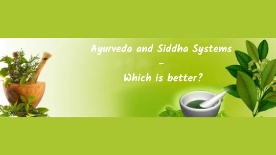Ayurveda and Siddha Systems - Which is better?
