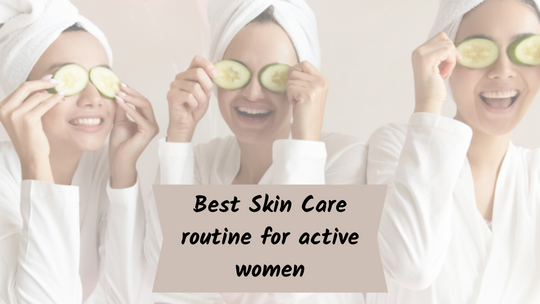 Best Skin Care routine for active women
