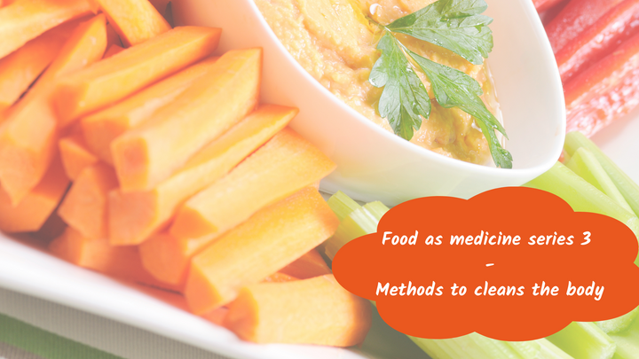 Food as medicine series 3 :- Methods to cleans the body