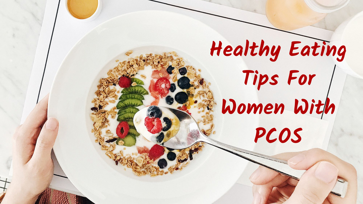 Healthy Eating Tips For Women With PCOS