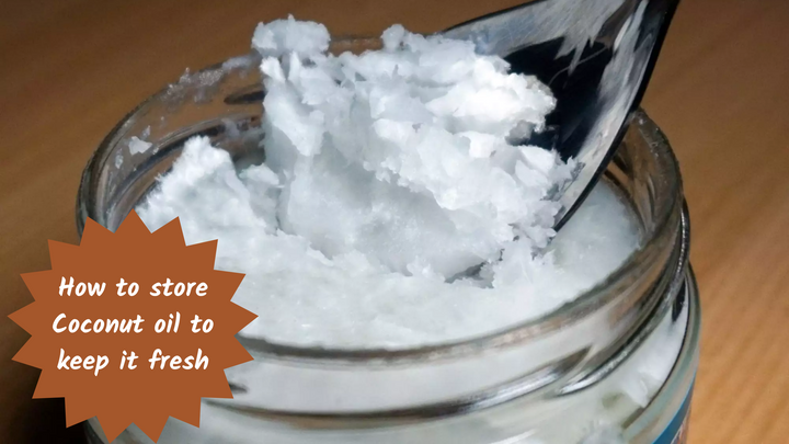 How to store Coconut oil to keep it fresh