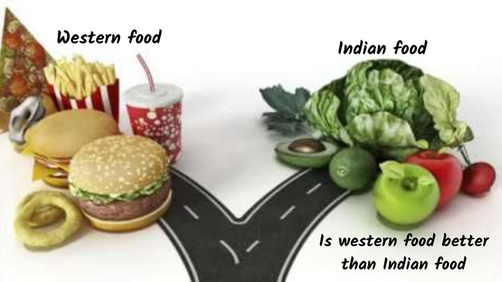 Is western food better than Indian food