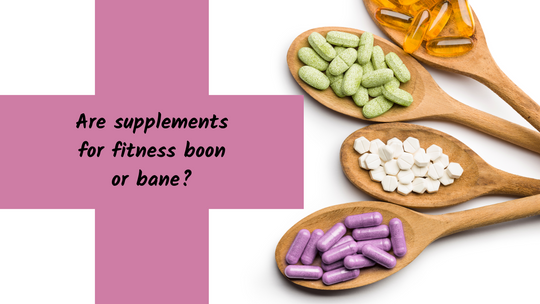 Are supplements for fitness boon or bane?