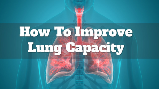 How to improve our lung capacity