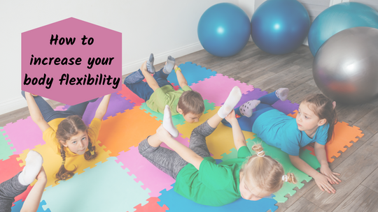 How to increase your body flexibility - 1
