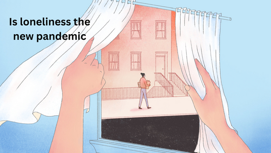 Is Loneliness the new pandemic