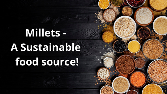 Millets - A Sustainable food source!