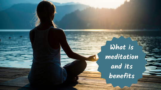 What is meditation and its benefits